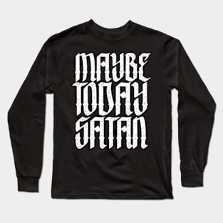 Maybe Today, Satan Long Sleeve T-Shirt